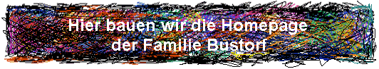 Hier bauen wir die Homepage  
 der Familie Bustorf